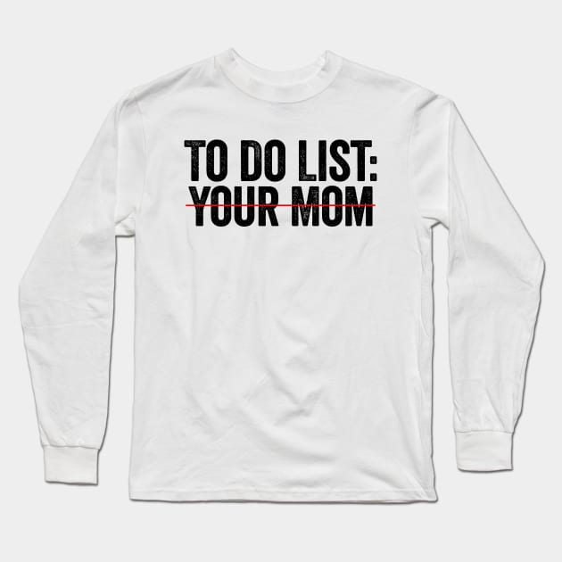 To Do List Your Mom Black Long Sleeve T-Shirt by GuuuExperience